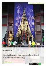 E-Book (pdf) Die Siddham in der japanischen Kunst in Ritualen der Heilung von Mark Hosak