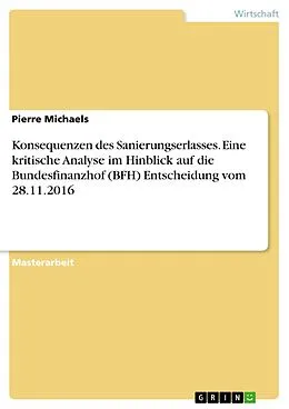 E-Book (pdf) Konsequenzen des Sanierungserlasses. Eine kritische Analyse im Hinblick auf die Bundesfinanzhof (BFH) Entscheidung vom 28.11.2016 von Pierre Michaels