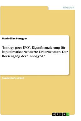 Kartonierter Einband "Innogy goes IPO". Eigenfinanzierung für kapitalmarktorientierte Unternehmen. Der Börsengang der "Innogy SE" von Maximilian Pinegger