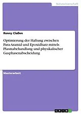 Kartonierter Einband (Kt) Optimierung der Haftung zwischen Para-Aramid und Epoxidharz mittels Plasmabehandlung und physikalischer Gasphasenabscheidung von Ronny Claßen