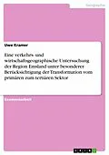 E-Book (pdf) Eine verkehrs- und wirtschaftsgeographische Untersuchung der Region Emsland unter besonderer Berücksichtigung der Transformation vom primären zum tertiären Sektor von Uwe Kramer