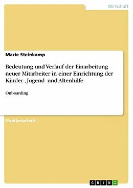 E-Book (pdf) Bedeutung und Verlauf der Einarbeitung neuer Mitarbeiter in einer Einrichtung der Kinder-, Jugend- und Altenhilfe von Marie Steinkamp