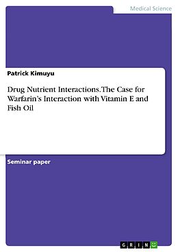 E-Book (pdf) Drug Nutrient Interactions. The Case for Warfarin's Interaction with Vitamin E and Fish Oil von Patrick Kimuyu