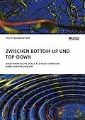 E-Book (epub) Zwischen Bottom-Up und Top-Down. Idiosynkratische Deals als neue Form von Arbeitsverhältnissen von Philipp Baumgartner