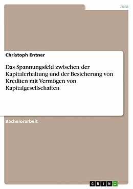 E-Book (pdf) Das Spannungsfeld zwischen der Kapitalerhaltung und der Besicherung von Krediten mit Vermögen von Kapitalgesellschaften von Christoph Entner