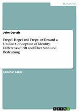 E-Book (pdf) Fregel. Hegel and Frege, or Toward a Unified Conception of Identity Differenzschrift and Über Sinn und Bedeutung von John Dorsch