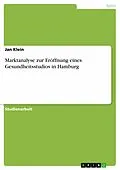 E-Book (pdf) Marktanalyse zur Eröffnung eines Gesundheitsstudios in Hamburg von Jan Klein