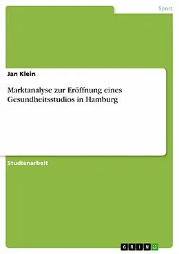 E-Book (pdf) Marktanalyse zur Eröffnung eines Gesundheitsstudios in Hamburg von Jan Klein