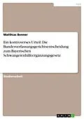 E-Book (pdf) Ein kontroverses Urteil. Die Bundesverfassungsgerichtsentscheidung zum Bayerischen Schwangerenhilfeergänzungsgesetz von Matthias Benner
