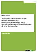 E-Book (pdf) Maßnahmen von Veranstaltern und offiziellen Sponsoren bei Großsportveranstaltungen gegen Ambush-Marketing und Mo¨glichkeiten zur Abwehr der Ambusher von Lukas Fleisch
