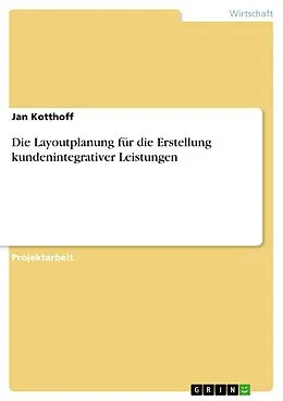 E-Book (pdf) Die Layoutplanung für die Erstellung kundenintegrativer Leistungen von Jan Kotthoff