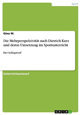 Kartonierter Einband Die Mehrperspektivität nach Dietrich Kurz und deren Umsetzung im Sportunterricht von Gina M.