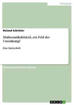 E-Book (pdf) Mathematikdidaktik, ein Feld der Unordnung? von Roland Schröder