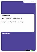 E-Book (pdf) Der Zwang in Pflegeberufen von Philipp Gläser