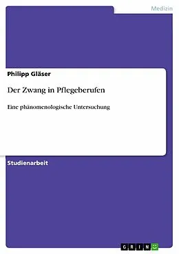 E-Book (pdf) Der Zwang in Pflegeberufen von Philipp Gläser