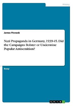 Kartonierter Einband Nazi Propaganda in Germany, 1939-45. Did the Campaigns Bolster or Undermine Popular Antisemitism? von James Pinnock