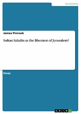 E-Book (pdf) Sultan Saladin as the liberator of Jerusalem? von James Pinnock