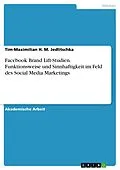 E-Book (pdf) Facebook Brand Lift-Studien. Funktionsweise und Sinnhaftigkeit im Feld des Social Media Marketings von Tim-Maximilian H. M. Jedlitschka
