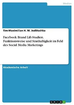 E-Book (pdf) Facebook Brand Lift-Studien. Funktionsweise und Sinnhaftigkeit im Feld des Social Media Marketings von Tim-Maximilian H. M. Jedlitschka