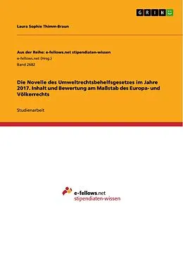 E-Book (pdf) Die Novelle des Umweltrechtsbehelfsgesetzes im Jahre 2017. Inhalt und Bewertung am Maßstab des Europa- und Völkerrechts von Laura Sophie Thimm-Braun
