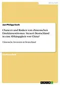 E-Book (pdf) Chancen und Risiken von chinesischen Direktinvestitionen. Steuert Deutschland in eine Abhängigkeit von China? von Jan-Philipp Koch