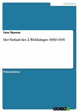 E-Book (pdf) Der Verlauf des 2. Weltkrieges 1939-1945 von Tom Thurow