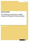 E-Book (pdf) The Challenges and Prospects of IFRS Adoption in Ethiopian Commercial Banks von Marenesh Abebe
