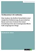 E-Book (pdf) Eine Analyse des Kellers hinsichtlich einer möglichen Deklarierung als persönlicher Raum und eines Systems bei seiner Gestaltung sowie des soziologischen Werts halb ausgelagerter Dinge von Tim-Maximilian H. M. Jedlitschka