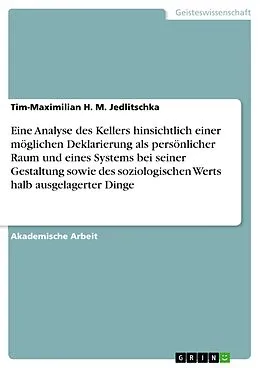 E-Book (pdf) Eine Analyse des Kellers hinsichtlich einer möglichen Deklarierung als persönlicher Raum und eines Systems bei seiner Gestaltung sowie des soziologischen Werts halb ausgelagerter Dinge von Tim-Maximilian H. M. Jedlitschka