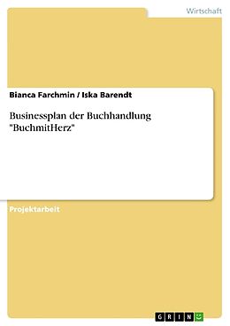 Kartonierter Einband Businessplan der Buchhandlung "BuchmitHerz" von Bianca Farchmin, Iska Barendt