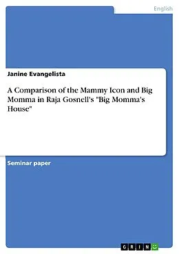 E-Book (pdf) A Comparison of the Mammy Icon and Big Momma in Raja Gosnell's "Big Momma's House" von Janine Evangelista