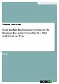 E-Book (pdf) Essay zu dem Buchauszug von Simone de Beauvoir, Das andere Geschlecht - Sitte und Sexus der Frau von Simone Embacher