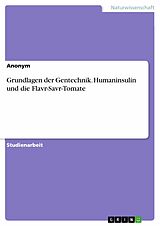 E-Book (pdf) Grundlagen der Gentechnik. Humaninsulin und die Flavr-Savr-Tomate von 