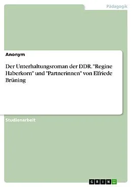 E-Book (pdf) Der Unterhaltungsroman der DDR. "Regine Haberkorn" und "Partnerinnen" von Elfriede Brüning von 