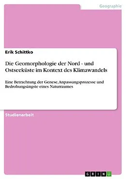 E-Book (pdf) Die Geomorphologie der Nord - und Ostseeküste im Kontext des Klimawandels von Erik Schittko