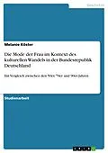 E-Book (pdf) Die Mode der Frau im Kontext des kulturellen Wandels in der Bundesrepublik Deutschland von Melanie Köster