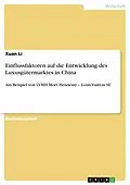 E-Book (pdf) Einflussfaktoren auf die Entwicklung des Luxusgütermarktes in China von Xuan Li