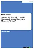 E-Book (pdf) What the hell happened to Maggie? Memory and History of Race in Toni Morrisons's "Recitatif" von Janina Madlener