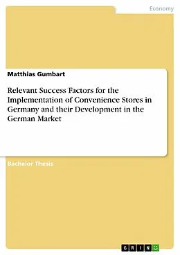 E-Book (pdf) Relevant Success Factors for the Implementation of Convenience Stores in Germany and their Development in the German Market von Matthias Gumbart
