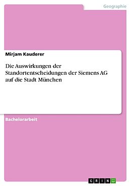 Kartonierter Einband Die Auswirkungen der Standortentscheidungen der Siemens AG auf die Stadt München von Mirjam Kauderer