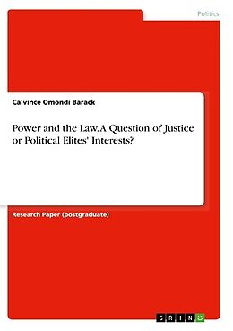 Kartonierter Einband Power and the Law. A Question of Justice or Political Elites' Interests? von Calvince Omondi Barack