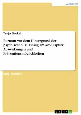 E-Book (pdf) Burnout vor dem Hintergrund der psychischen Belastung am Arbeitsplatz. Auswirkungen und Präventionsmöglichkeiten von Tanja Gockel