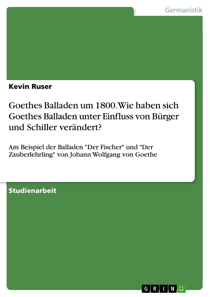 Goethes Balladen um 1800. Wie haben sich Goethes Balladen unter Einfluss von Bürger und Schiller verändert?