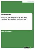 E-Book (pdf) Handout zur Nominalphrase aus dem Seminar "Wortstellung im Deutschen" von Anna Kuhlmann