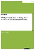 E-Book (pdf) Die Ligaausgeglichenheit (Competitive Balance) im europäischen Profifußball von Lukas Jan