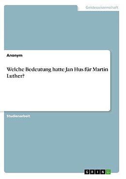 Kartonierter Einband Welche Bedeutung hatte Jan Hus für Martin Luther? von Anonym