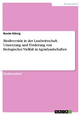 E-Book (pdf) Biodiversität in der Landwirtschaft. Umsetzung und Förderung von biologischer Vielfalt in Agrarlandschaften von Kevin König