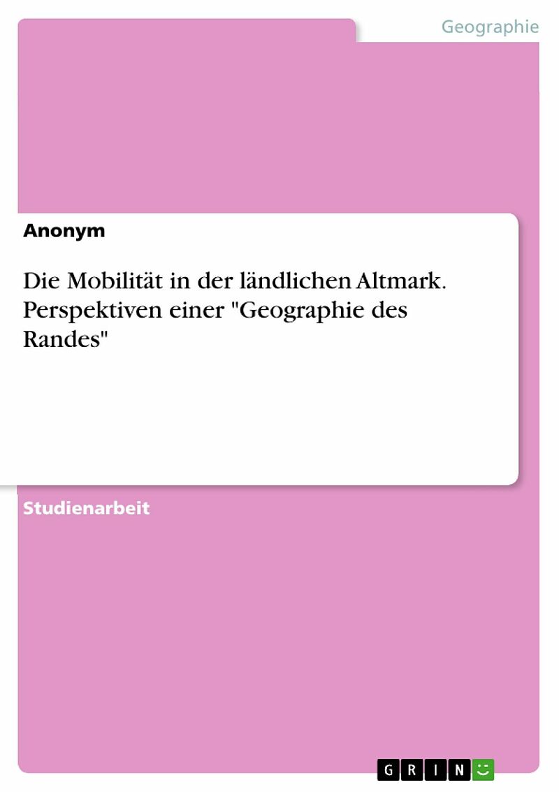 Die Mobilität in der ländlichen Altmark. Perspektiven einer "Geographie des Randes"