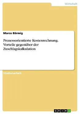 E-Book (pdf) Prozessorientierte Kostenrechnung. Vorteile gegenüber der Zuschlagskalkulation von Marco Bärmig