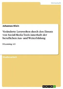 E-Book (pdf) Veränderte Lernwelten durch den Einsatz von Social-Media Tools innerhalb der beruflichen Aus- und Weiterbildung von Johannes Klein